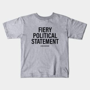 FIERY POLITICAL STATEMENT Kids T-Shirt